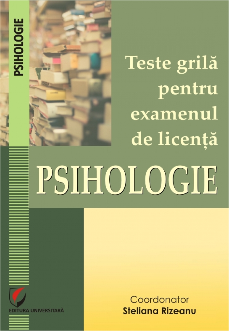 Teste grila pentru examenul de licenta. PSIHOLOGIE