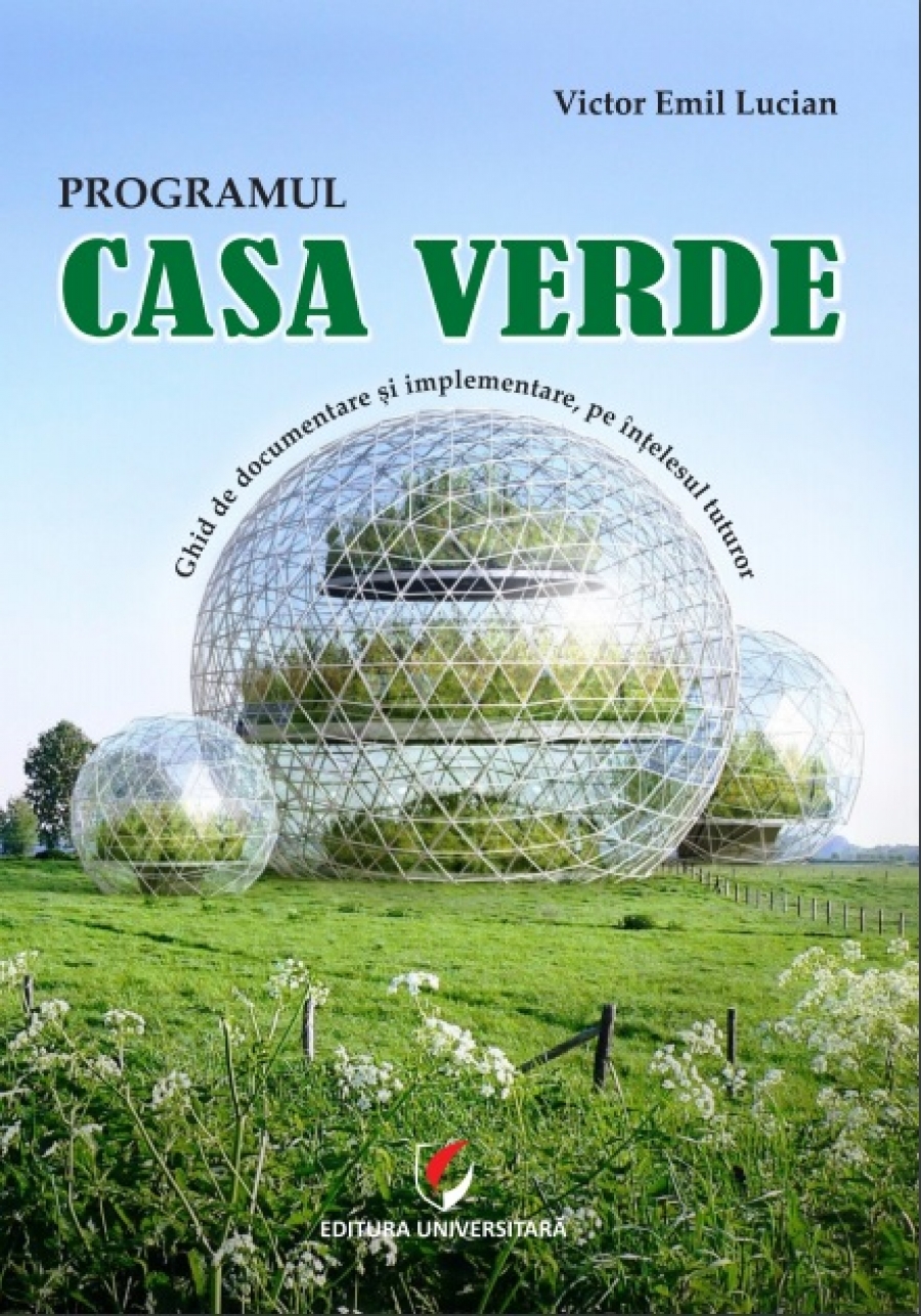 PROGRAMUL CASA VERDE. Ghid de documentare si implementare a programului,  pe intelesul tuturor