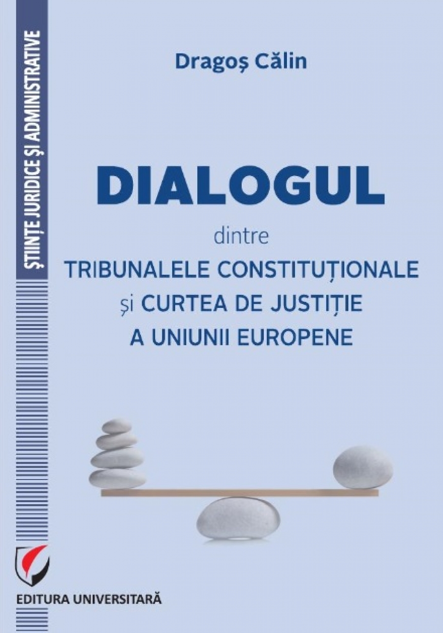 Dialogul dintre Tribunalele Constitutionale si Curtea de Justitie a Uniunii Europene 