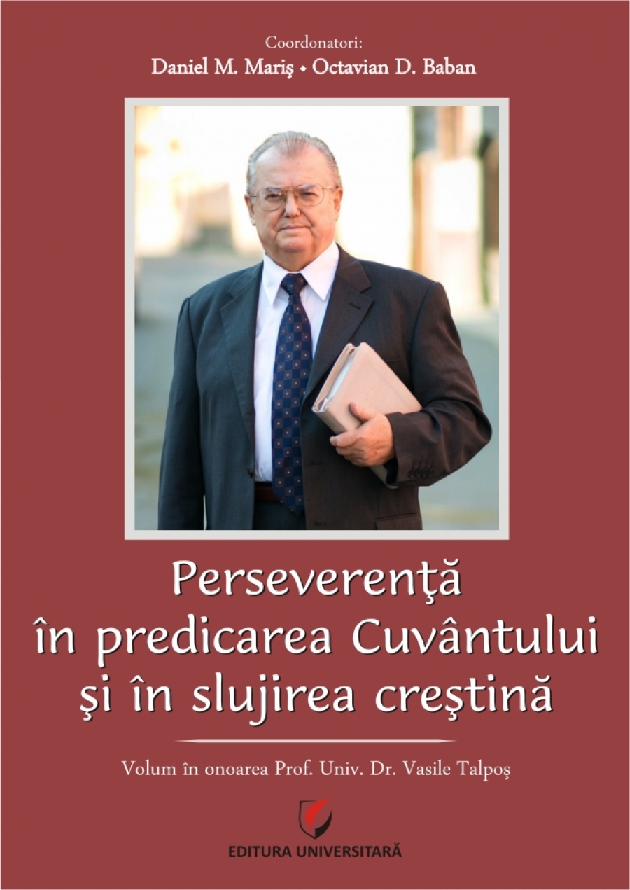 Perseverenta in predicarea cuvantului si in slujirea crestina. Volum in onoarea prof. univ. dr. Talpoş Vasile 