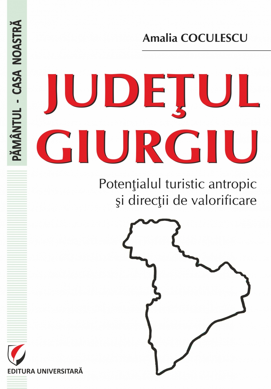 JUDETUL GIURGIU. POTENTIALUL TURISTIC ANTROPIC SI DIRECTII DE VALORIFICARE