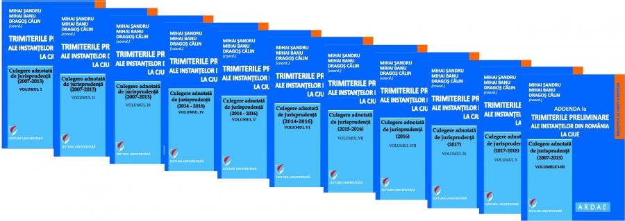 Trimiterile preliminare ale instantelor din Romania la CJUE. Culegere adnotata de jurisprudenta (2007-2018) - Vol. I-X si Addenda